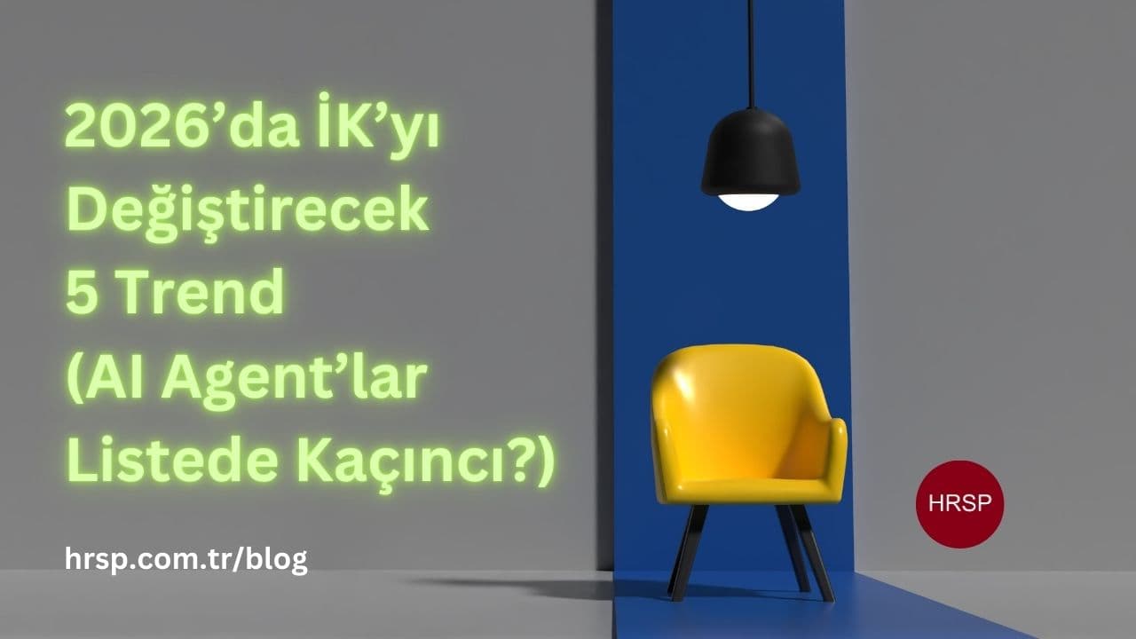 2026'da İK'yı Değiştirecek 5 Trend (AI Agent'lar Listede Kaçıncı?)